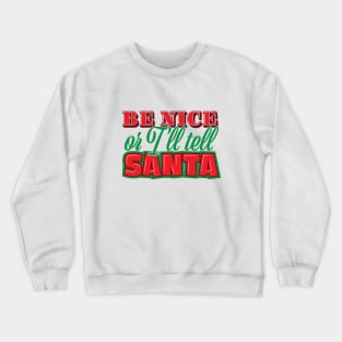 Be Nice Or I'll Tell Santa Crewneck Sweatshirt